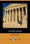 The Debs Decision (Dodo Press) - Scott Nearing