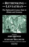 Rethinking Leviathan: The Eighteenth-Century State in Britain and Germany - John Brewer, Eckhart Hellmuth