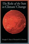 The Role of the Sun in Climate Change - Douglas V. Hoyt, Kenneth H. Schatten