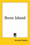 Boon Island: Including Contemporary Accounts of the Wreck of the *Nottingham Galley* - Kenneth Roberts