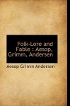 Folk-Lore and Fable: Aesop, Grimm, Andersen - Aesop, Hans Christian Andersen