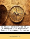 Le roman du Chevalier de La Charrette par Chrétien de Troyes et Godefroy de Laigny - Chrétien de Troyes, Godefroy De Laigny