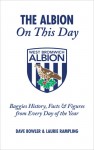 The Albion On This Day: Baggies History, Facts & Figures from Every Day of the Year - Dave Bowler, Laurie Rampling, Tony Brown