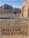 From the Holy Mountain: A Journey in the Shadow of Byzantium - William Dalrymple