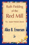 Ruth Fielding Of The Red Mill - Alice B. Emerson