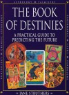 The Book of Destinies: A Practical Guide to Predicting the Future - Jane Struthers