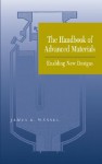 The Handbook of Advanced Materials: Enabling New Designs - Jim Wessel, James Wessel