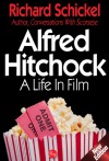 Alfred Hitchcock: A Life In Film - Richard Schickel