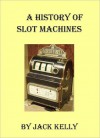 A History of Slot Machines - Jack Kelly