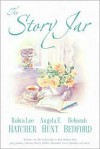 The Story Jar - Robin Lee Hatcher, Angela E. Hunt, Deborah Bedford