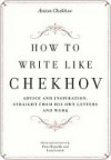 How to Write Like Chekhov: Advice and Inspiration, Straight from His Own Letters and Work - Anton Chekhov, Piero Brunello, Lena Lencek