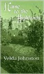 I Came to the Highlands - Velda Johnston