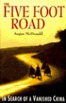 The Five Foot Road: In Search Of A Vanished China - Angus McDonald