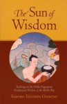 The Sun of Wisdom: Teachings on the Noble Nagarjuna's Fundamental Wisdom of the Middle Way - Khenpo Tsultrim Gyamtso, Nāgārjuna