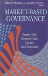 Market-Based Governance: Supply Side, Demand Side, Upside, and Downside - John D. Donahue