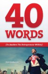 40 Words To Awaken The Entrepreneur Within - Dave Deblander, Dan Madson, Josh Brigham