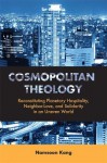 Cosmopolitan Theology: Reconstituting Planetary Hospitality, Neighbor-Love, and Solidarity in an Uneven World - Namsoon Kang