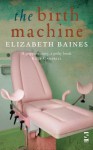 The Birth Machine (Salt Modern Fiction) - Elizabeth Baines