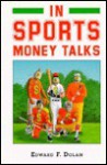 In Sports, Money Talks - Edward F. Dolan