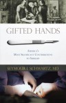 Gifted Hands: America's Most Significant Contributions to Surgery - Seymour I. Schwartz