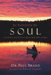 He Satisfies My Soul: A Celebration of God's Creative Gifts for Mind, Body, and Spirit - Paul Brand