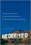 Redeemed: A Spiritual Misfit Stumbles Toward God, Marginal Sanity, and the Peace That Passes All Understanding - Heather King