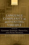 Language Complexity as an Evolving Variable (Studies in the Evolution of Language) - Geoffrey Sampson, David Gil, Peter Trudgill