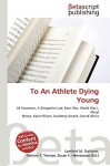 To an Athlete Dying Young - Lambert M. Surhone, VDM Publishing, Susan F. Marseken