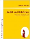 Judith und Holofernes : Travestie in einem Akt (German Edition) - Johann Nestroy