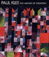 Paul Klee: The Nature of Creation: Works 1914-1940 - Robert Kudielka, Bridget Riley