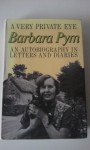 A Very Private Eye: The Diaries, Letters And Notebooks Of Barbara Pym - Barbara Pym, Hazel Holt, Hilary Pym