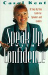 Speak Up with Confidence: A Step-By-Step Guide to Successful Public Speaking - Carol J. Kent