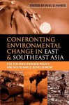 Confronting Environmental Change in East and Southeast Asia: Eco-Politics, Foreign Policy and Sustainable Development - Paul G. Harris