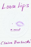 Loose Lips: A Novel - Claire Berlinski