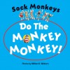 Sock Monkeys Do the Monkey Monkey! - William B. Winburn