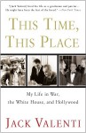 This Time, This Place: My Life in War, the White House, and Hollywood - Jack Valenti