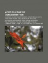 Mort En Camp de Concentration: Georges Valois, Robert Desnos, R GIS Messac, Edith Stein, Anne Frank, Mile Bonotaux, Herschel Grynszpan - Source Wikipedia