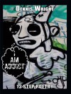 I Am Addict: 12 Step Poetry - Dennis Wright