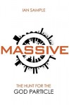 Massive: The Hunt for the God Particle - Ian Sample