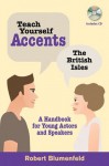 Teach Yourself Accents - The British Isles: A Handbook for Young Actors and Speakers - Robert Blumenfeld