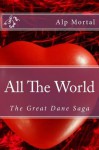 All The World (The Great Dane Saga) - Alp Mortal