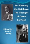 Re-Weaving the Rainbow: The Thought of Owen Barfield - David Lavery