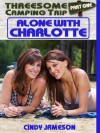 Alone With Charlotte (Doing My Wife's Best Friend - Part One) (Threesome Camping Trip) - Cindy Jameson