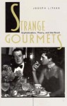 Strange Gourmets: Sophistication, Theory, and the Novel - Joseph Litvak, Michele Ainabarale