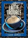 Latte Trouble - Cleo Coyle