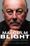 Malcolm Blight: Player, Coach, Legend - Tim Watson, James Weston, J. Weston