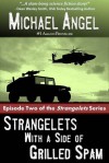 Strangelets With a Side of Grilled Spam: Episode Two - Michael Angel