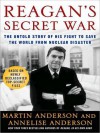 Reagan's Secret War: The Untold Story of His Fight to Save the World from Nuclear Disaster - Martin Anderson, Annelise Anderson, Mark Deakins