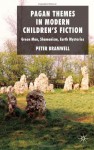 Pagan Themes in Modern Children's Fiction: Green Man, Shamanism, Earth Mysteries - Peter Bramwell