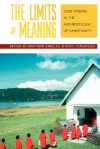 The Limits of Meaning: Case Studies in the Anthropology of Christianity - Matthew Engelke, M. Tomlinson